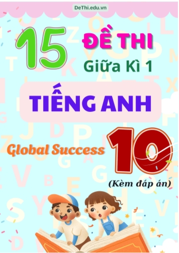 Tổng hợp 15 Đề thi giữa kì 1 Tiếng Anh 10 Global Success (Kèm đáp án)